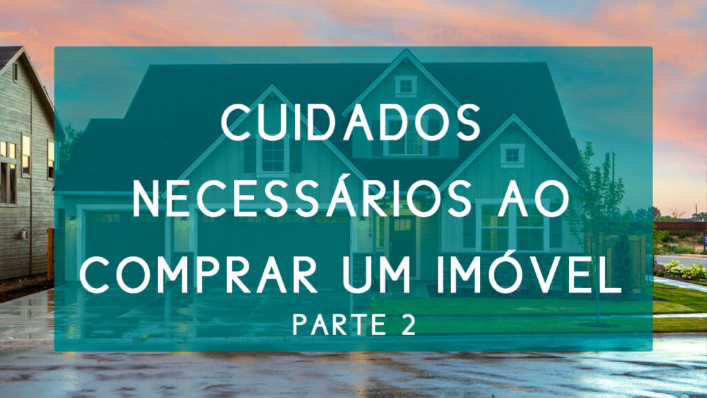 Cuidados necessários na hora de comprar um imóvel parte 2 | Hernandez Perez Advocacia Empresarial de negócios