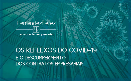 Os Reflexos do COVID-19 e o descumprimento dos contratos empresariais | Hernandez perez Advocacia empresarial