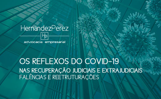 Os reflexos do COVID-19 nas recuperações judicias, extrajudicias, falências e reetruturações | Hernandez Perez Advocacia Empresarial