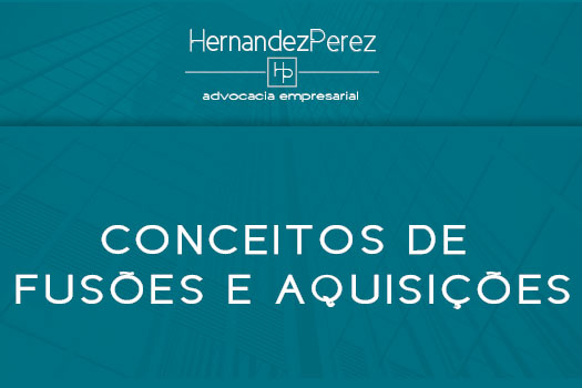 Conceitos de fusões e aquisições | Hernandez Perez Advocacia Empresarial