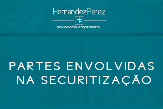 Partes envolvidas na securitização | Hernandez Perez Advocacia Empresarial