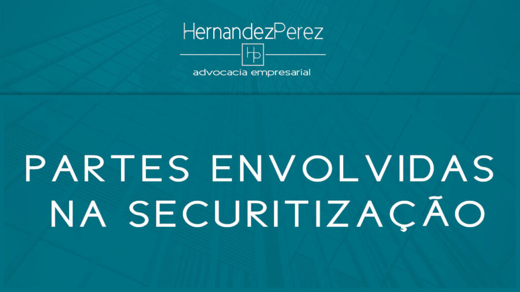 Partes envolvidas na securitização | Hernandez Perez Advocacia Empresarial