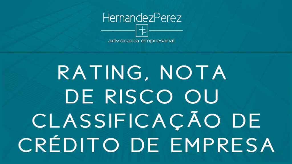 Rating, nota de risco ou classificação de crédito de empresa | Hernandez Perez Advocacia Empresarial