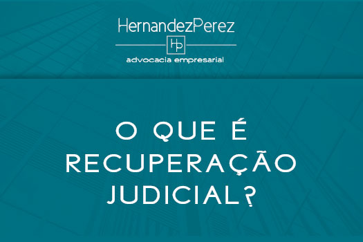 o que é recuperação judicial? | Hernandez Perez Advocacia Empresarial