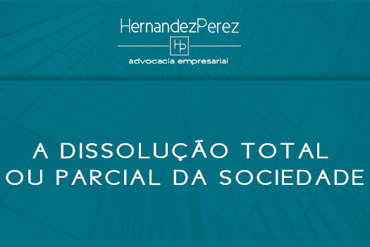 Dissolução total ou parcial da sociedade | Hernandez Perez Advocacia