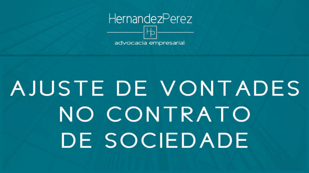 Ajustes de vontades no contrato de sociedade | Hernandez Perez Advocacia Empresarial