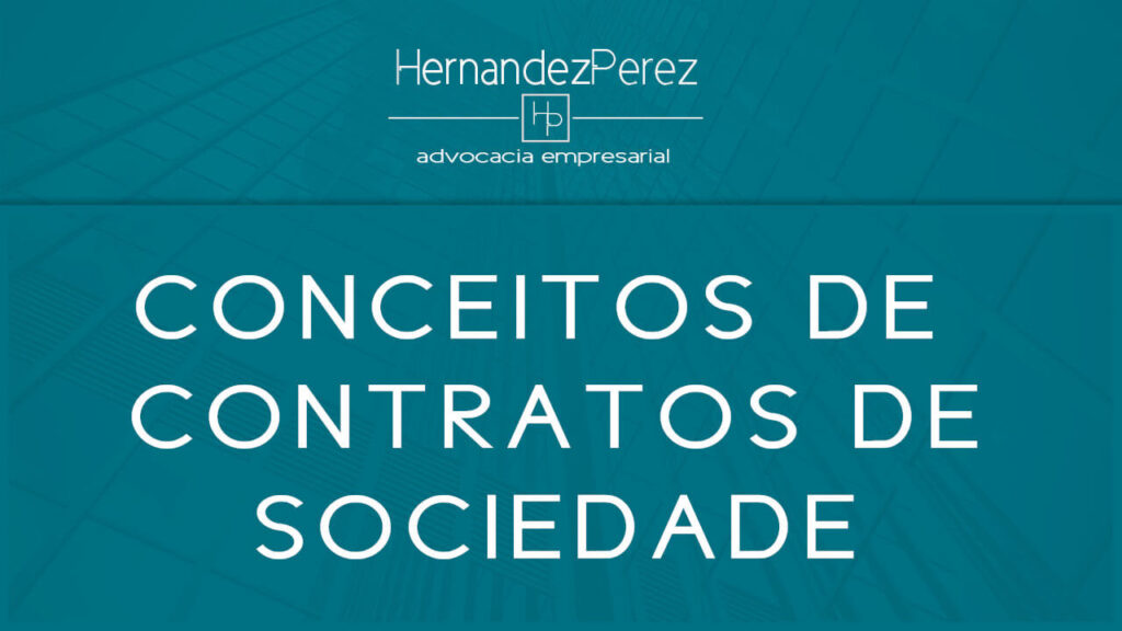 Conceitos de contratos de sociedade | Hernandez Perez Advocacia Empresarial