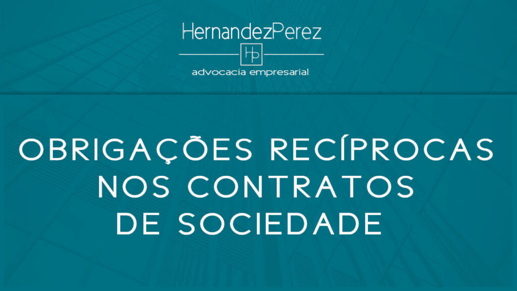 Obrigações recíprocas nos contratos de sociedade | Hernandez Perez Advocacia Empresarial