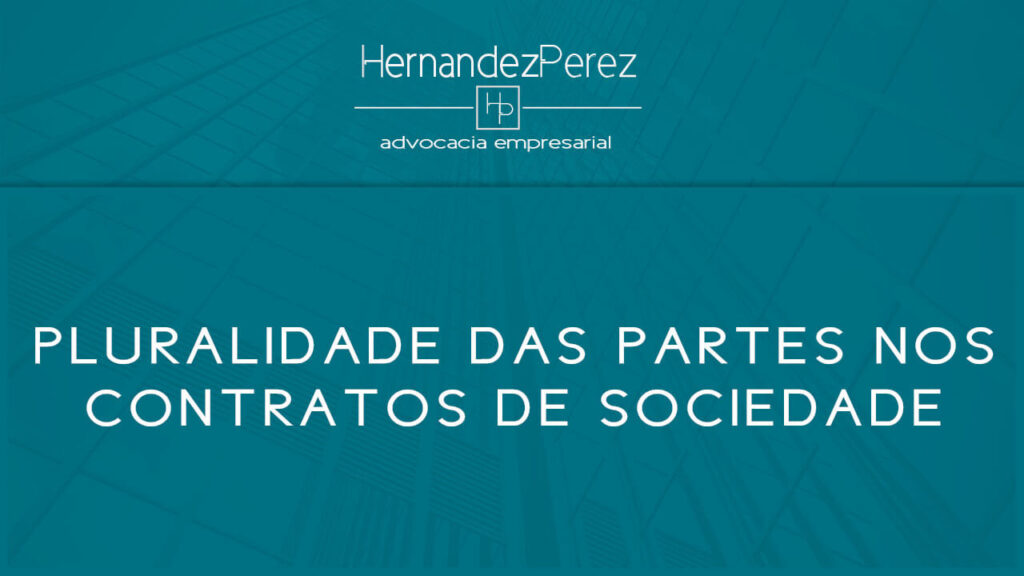 Pluralidade das partes nos contratos de sociedade | Hernandez Perez Advocacia Empresarial