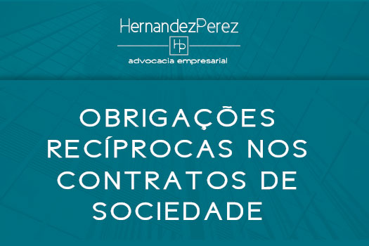 Obrigações recíprocas nos contratos de sociedade | Hernandez Perez Advocacia Empresarial