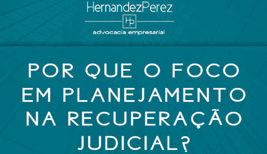Por que o foco em planejamento na recuperação judicial? | Hernandez Perez Advocacia Empresarial