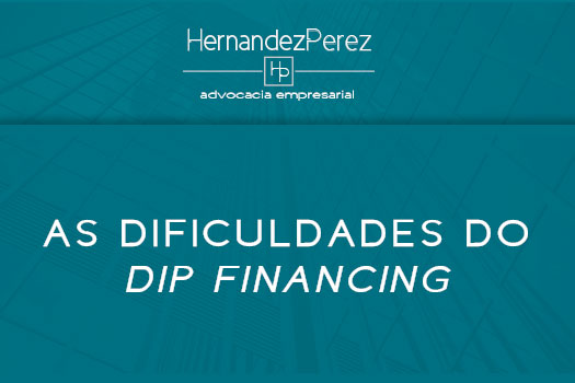 As dificuldades do Dip Financing | Hernandez Perez Advocacia Advocacia
