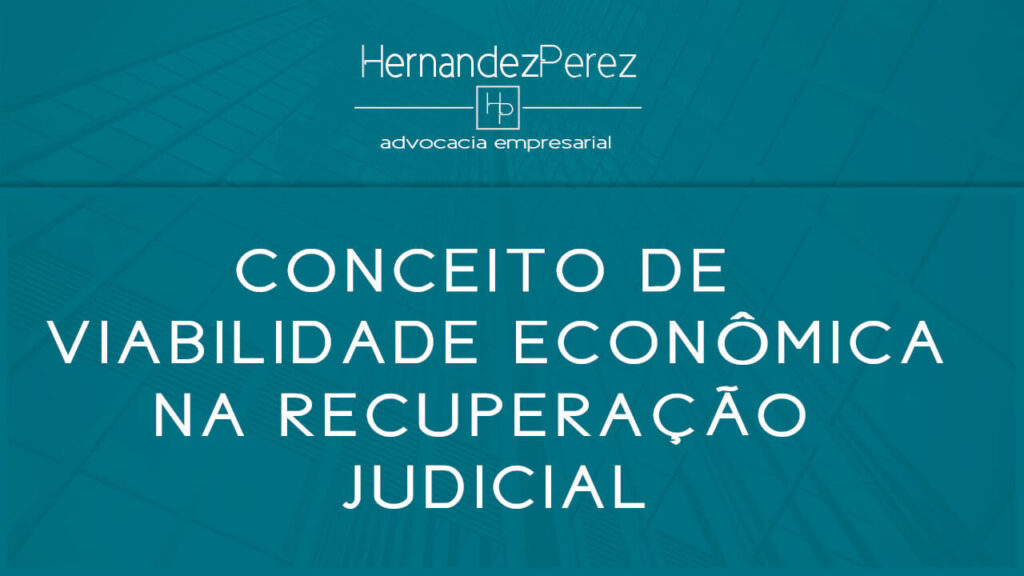 Conceito de demonstração de viabilidade econômica na recuperação judicial | Hernandez perez Advocacia Empresarial