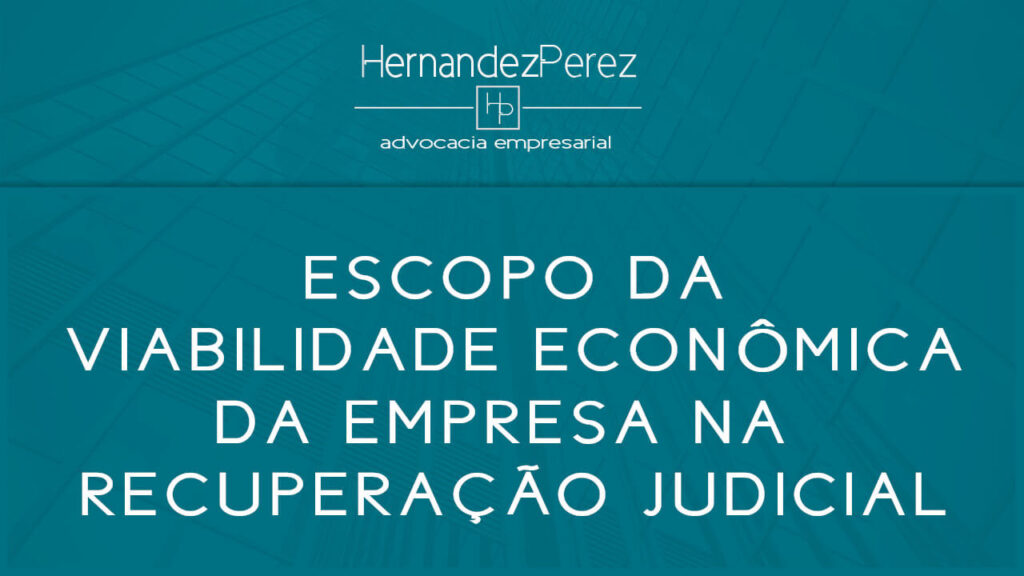 Escopo da viabilidade econômica da empresa na recuperação judicial | Hernandez perez Advocacia Empresarial