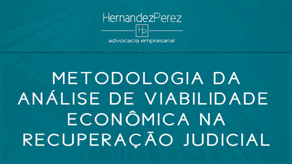 Metodologia da análise de viabilidade econômica na recuperação judicial | Hernandez perez Advocacia Empresarial