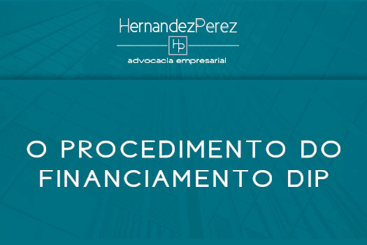 O procedimento do financiamento dip | Hernandez Perez Advocacia Empresarial