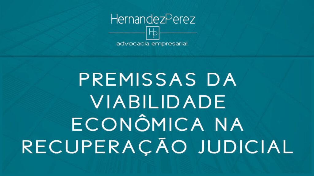 Premissas da viabilidade econômica da empresa na recuperação judicial | Hernandez perez Advocacia Empresarial