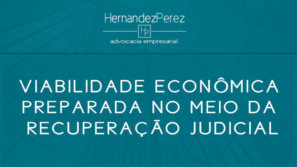 Viabilidade econômica preparada no meio da recuperação judicial | Hernandez perez Advocacia Empresarial