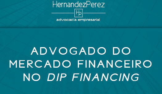 Advogado do mercado financeiro no Dip Financing | Hernandez Perez Advocacia Advocacia