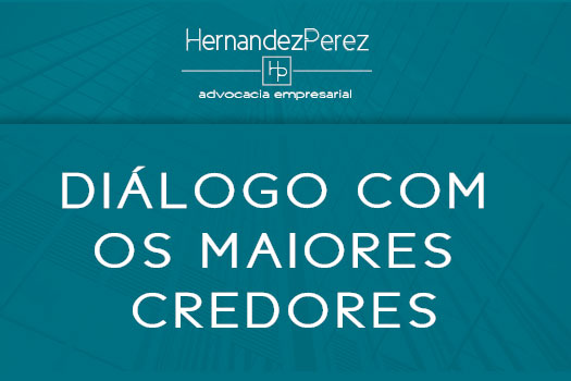 Diálogo com os maiores credores da recuperação judicial | Hernandez Perez Advocacia Empresarial