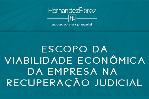 Escopo da viabilidade econômica da empresa na recuperação judicial | Hernandez Perez Advocacia Empresarial