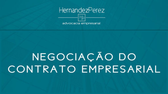 Negociação do contrato empresarial | Hernandez Perez Advocacia Empresarial
