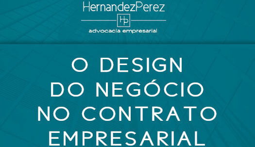 O design do negócio no contrato empresarial | Hernandez Perez Advocacia Empresarial