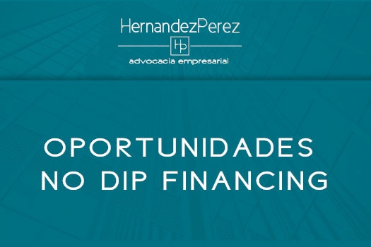 As oportunidades no Dip Financing | Hernandez Perez Advocacia Advocacia