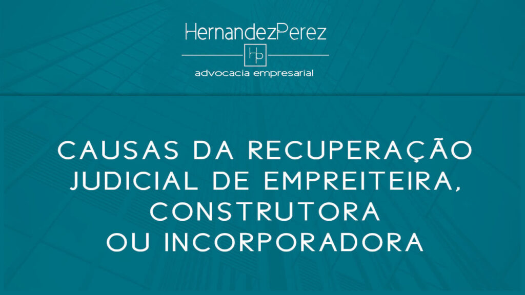 Causas da recuperação judicial de empreiteira, construtora ou incorporadora | Hernandez perez Advocacia Empresarial