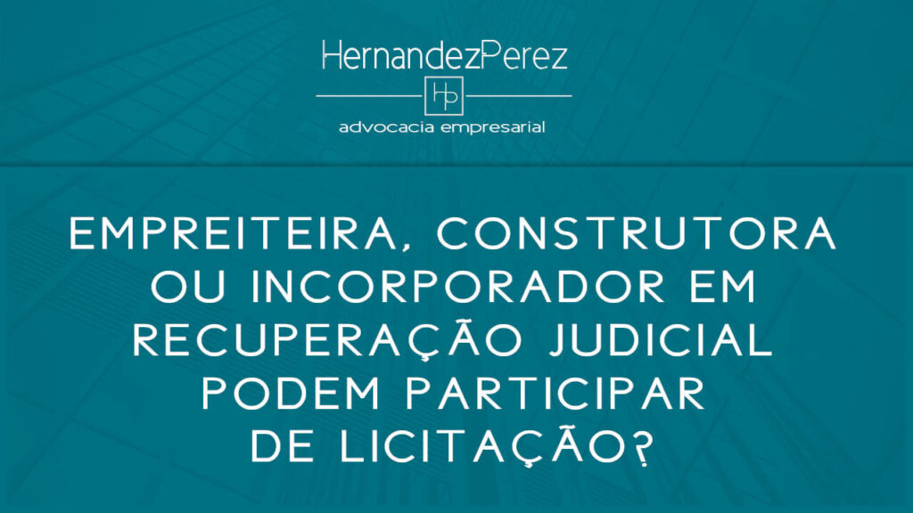 Empreiteira, construtora ou incorporadora em recuperação judicial podem participar de licitação? | Hernandez perez Advocacia Empresarial