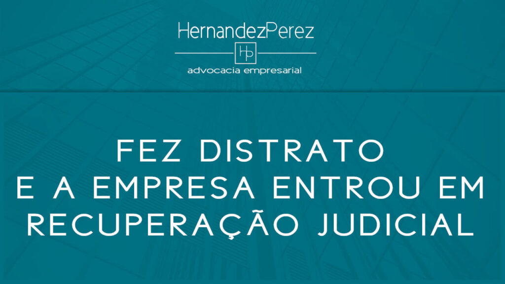 Fez distrato e a empresa entrou em recuperação judicial? | Hernandez perez Advocacia Empresarial