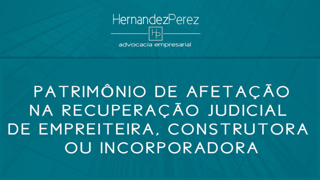 Patrimônio de afetação na recuperação judicial de empreiteira, construtora ou incorporadora | Hernandez perez Advocacia Empresarial