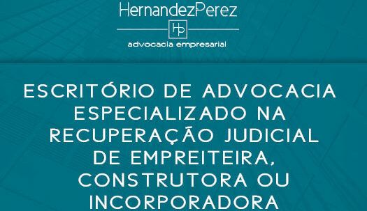 Escritório de Advocacia especializado na recuperação judicial de empreiteira, construtora ou incorporadora | Hernandez Perez Advocacia Empresarial
