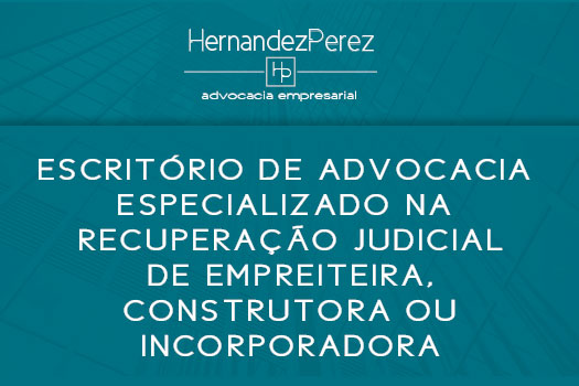 Escritório de Advocacia especializado na recuperação judicial de empreiteira, construtora ou incorporadora | Hernandez Perez Advocacia Empresarial
