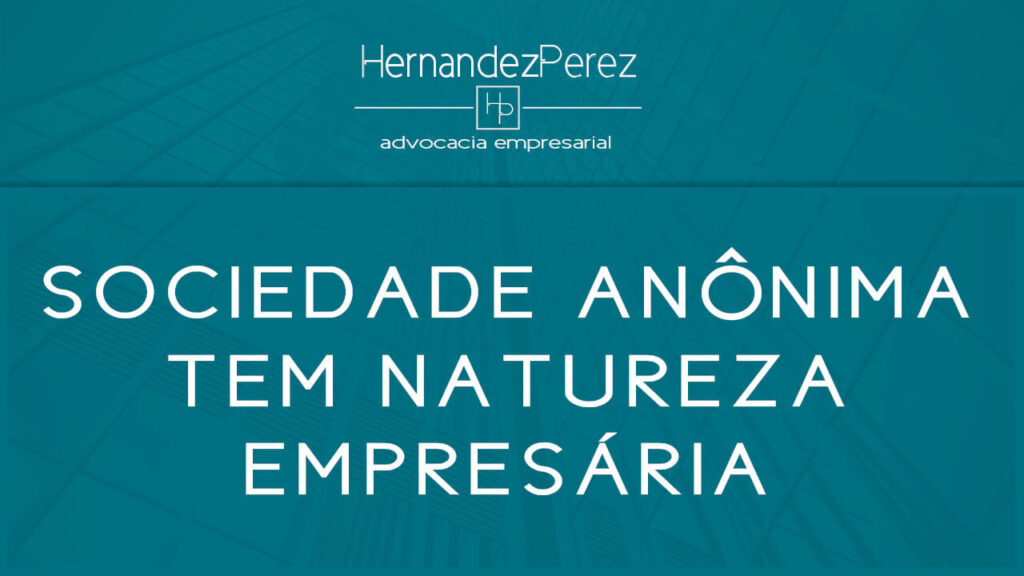 A Sociedade Anônima tem natureza empresária | Hernandez perez Advocacia Empresarial