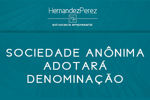 A sociedade anônima adotará denominação | Hernandez Perez Advocacia Empresarial