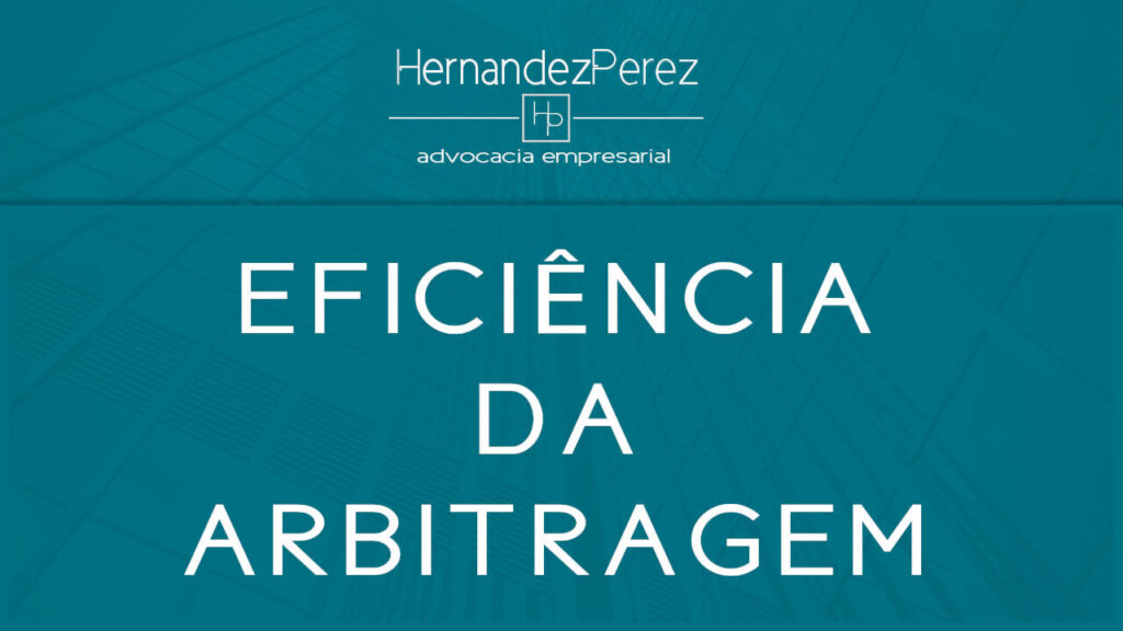 Eficiência da arbitragem | Hernandez perez Advocacia Empresarial