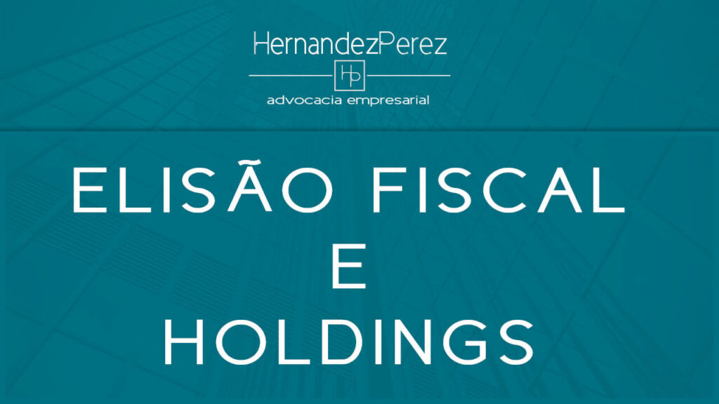 Elisão fiscal e holdings | Hernandez perez Advocacia Empresarial