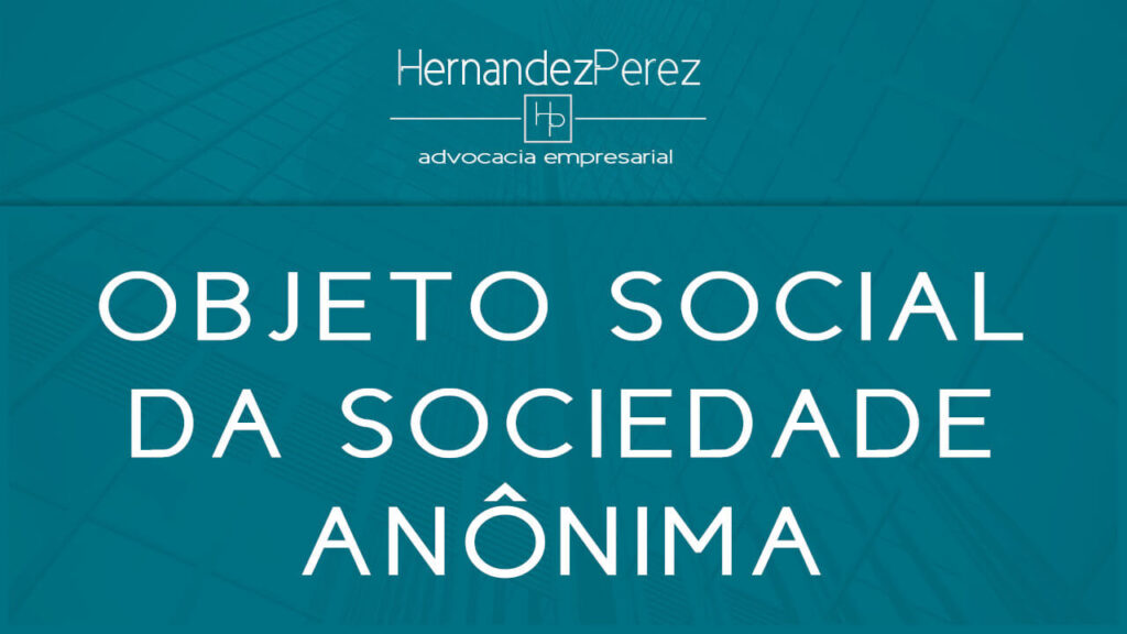 Objeto social da sociedade anônima | Hernandez perez Advocacia Empresarial