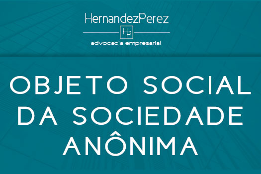 Objeto social da sociedade anônima | Hernandez Perez Advocacia Empresarial