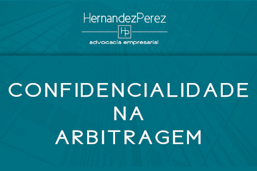Confidencialidade na arbitragem | Hernandez Perez Advocacia Empresarial