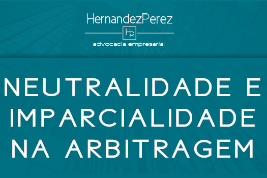 Neutralidade e imparcialidade na arbitragem | Hernandez Perez Advocacia Empresarial