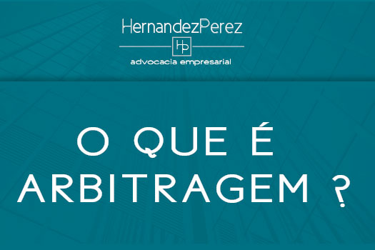O que é arbitragem | Hernandez Perez Advocacia Empresarial