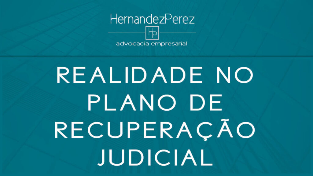 A realidade tem que estar no plano de recuperação judicial | Hernandez perez Advocacia Empresarial