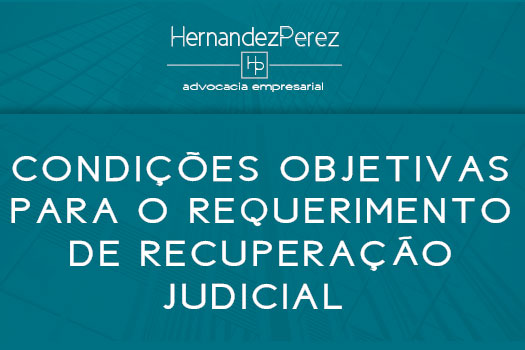 Condições objetivas para o requerimento de recuperação judicial | Hernandez Perez Advocacia Empresarial