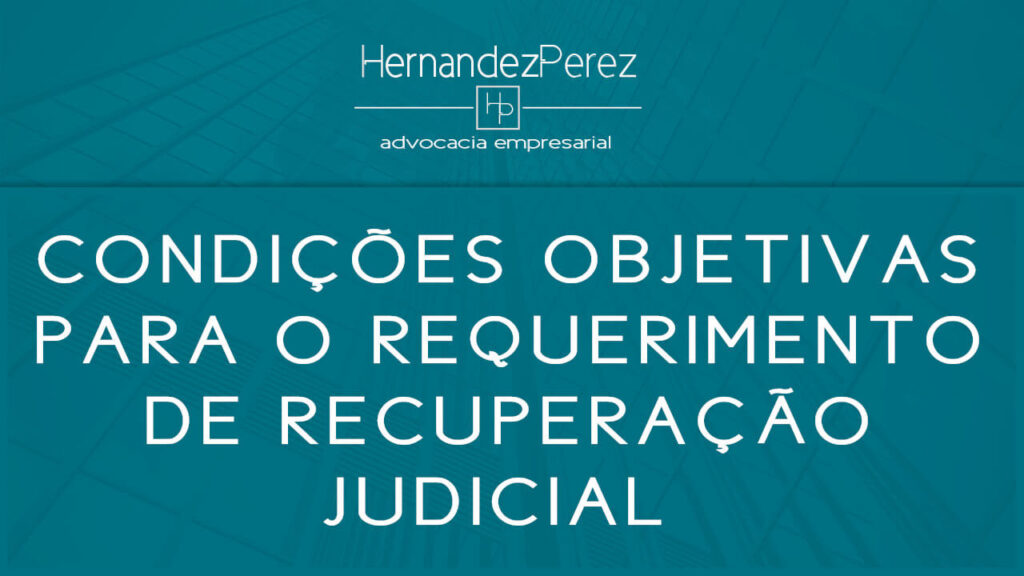 Condições objetivas para o requerimento de recuperação judicial | Hernandez perez Advocacia Empresarial