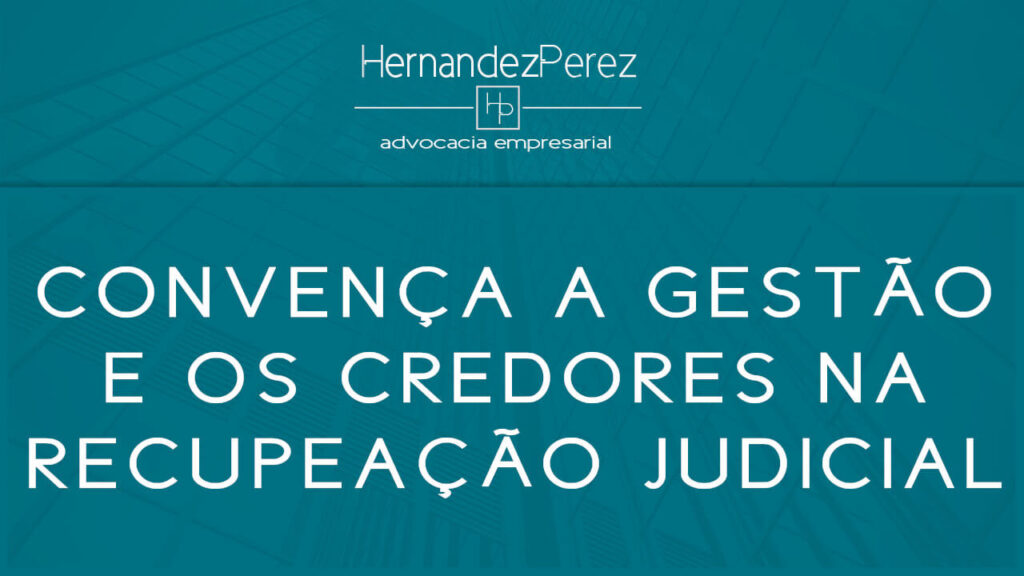 Convença a gestão e os credores na recuperação judicial | Hernandez perez Advocacia Empresarial