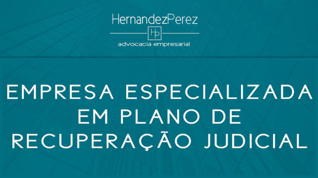 Empresa especializada em desenvolvimento do plano de recuperação judicial | Hernandez perez Advocacia Empresarial