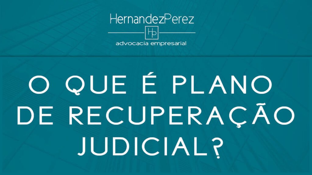 O que é o plano de recuperação judicial? | Hernandez perez Advocacia Empresarial