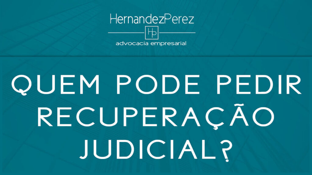 Quem pode pedir recuperação judicial? | Hernandez perez Advocacia Empresarial